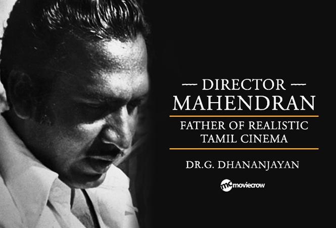 Director Mahendran Father Of Realistic Tamil Cinema Tamil Movie Music Reviews And News