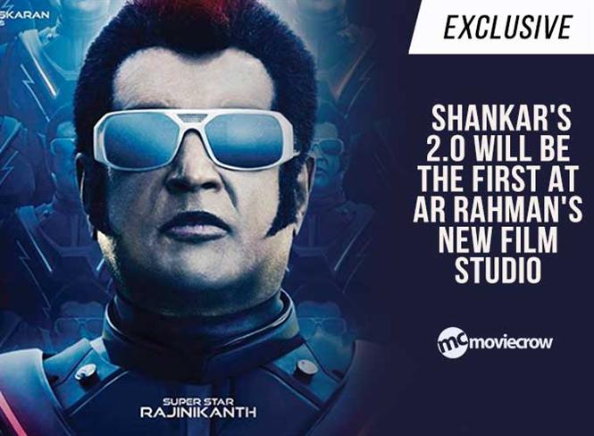 Exclusive: Shankar's 2.0 will be the first at AR Rahman's new film studio