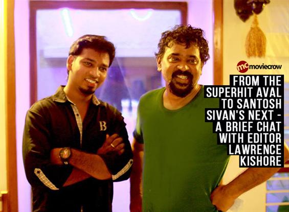 From the superhit Aval to Santosh Sivan's next - A brief chat with editor Lawrence Kishore