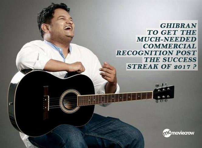 Ghibran to get the much-needed commercial recognition post the success streak of 2017? 