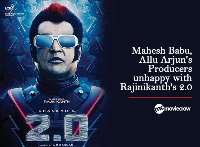 Mahesh Babu, Allu Arjun's Producers unhappy with Rajinikanth's 2.0