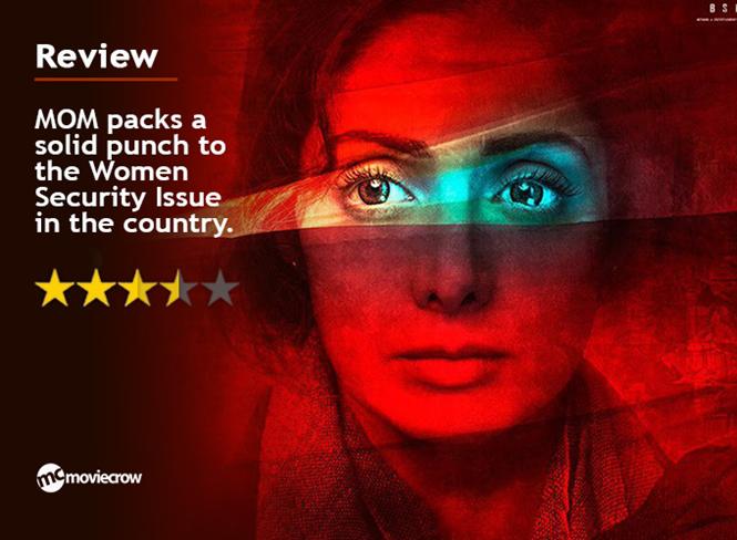 MOM Movie Review: MOM packs a solid punch to the Women Security Issue in the country.