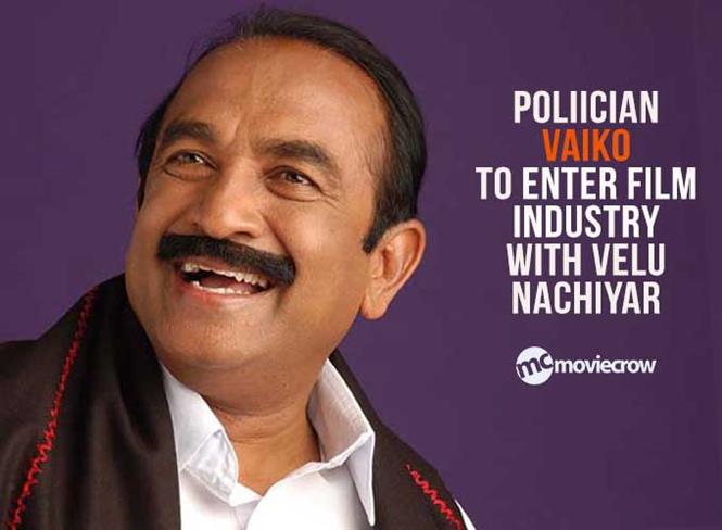 Politician Vaiko to Enter Film Industry with Velu Nachiyar