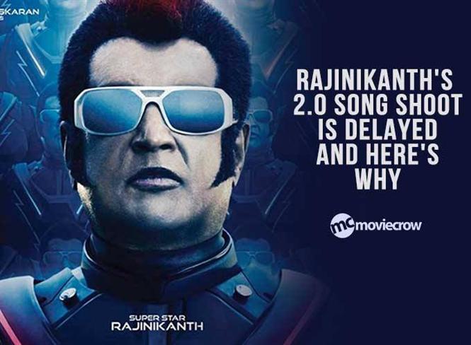 Rajinikanth's 2.0 song shoot is delayed and here's why
