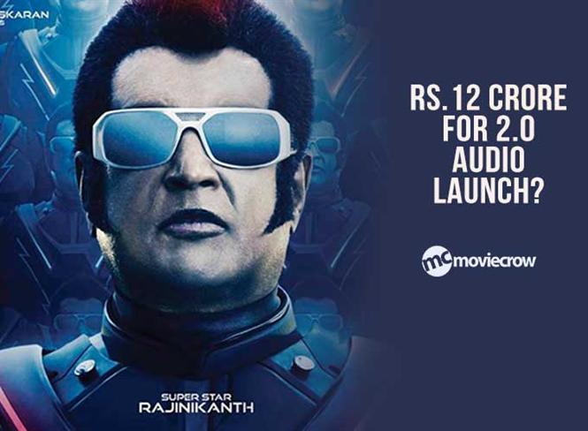 Rs.12 crore for 2.0 audio launch?