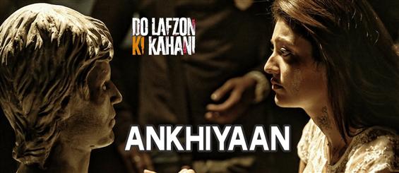 Watch 'Ankhiyaan' video song from Do Lafzon Ki Kahani