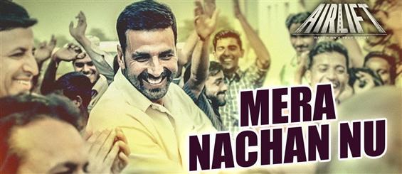 Watch 'Mera Nachan Nu' video song from Airlift