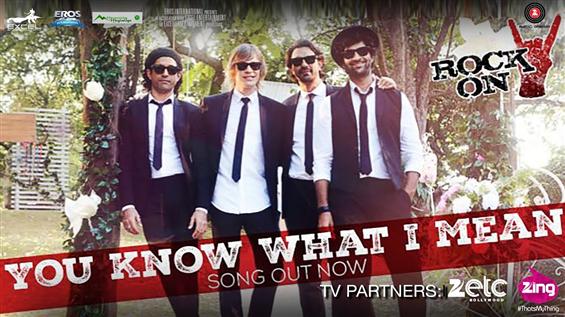 Watch 'You Know What I Mean' video song from Rock On 2