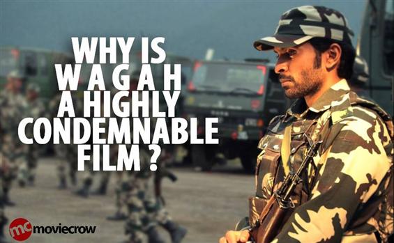 Why is Wagah a highly condemnable film?